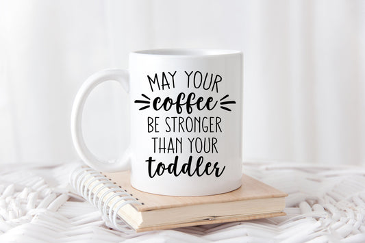 Funny Mom Coffee Mug - Coffee Stronger than Toddler - Custom Coffee Mug